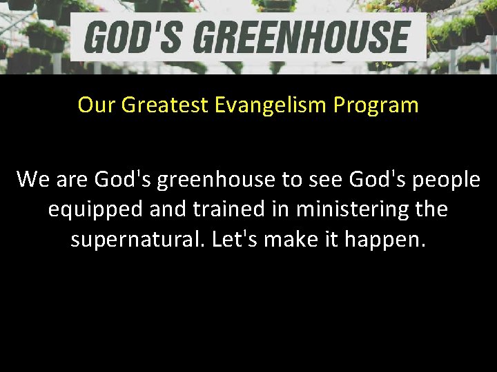 Our Greatest Evangelism Program We are God's greenhouse to see God's people equipped and