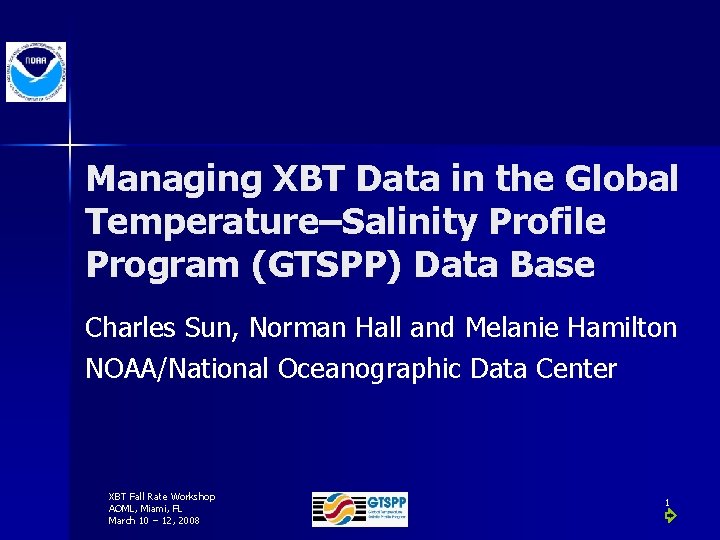 Managing XBT Data in the Global Temperature–Salinity Profile Program (GTSPP) Data Base Charles Sun,