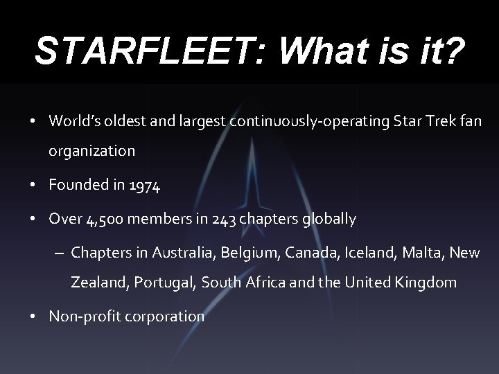 STARFLEET: What is it? • World’s oldest and largest continuously-operating Star Trek fan organization