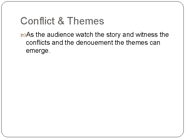 Conflict & Themes As the audience watch the story and witness the conflicts and Conflict & Themes As the audience watch the story and witness the conflicts and