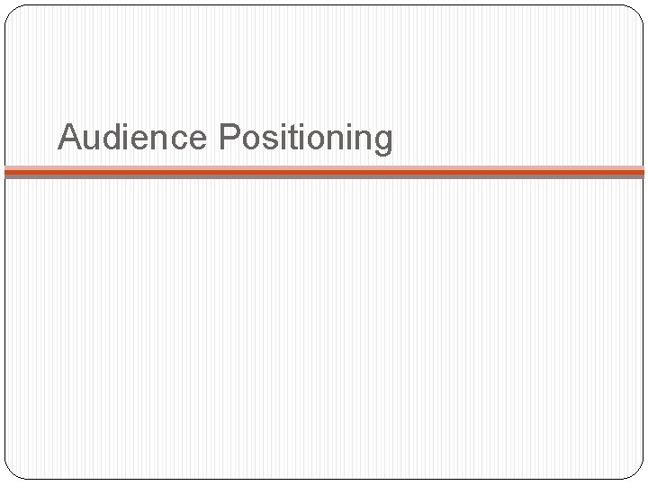 Audience Positioning Audience Positioning