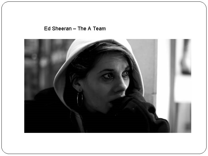Ed Sheeran – The A Team Ed Sheeran – The A Team