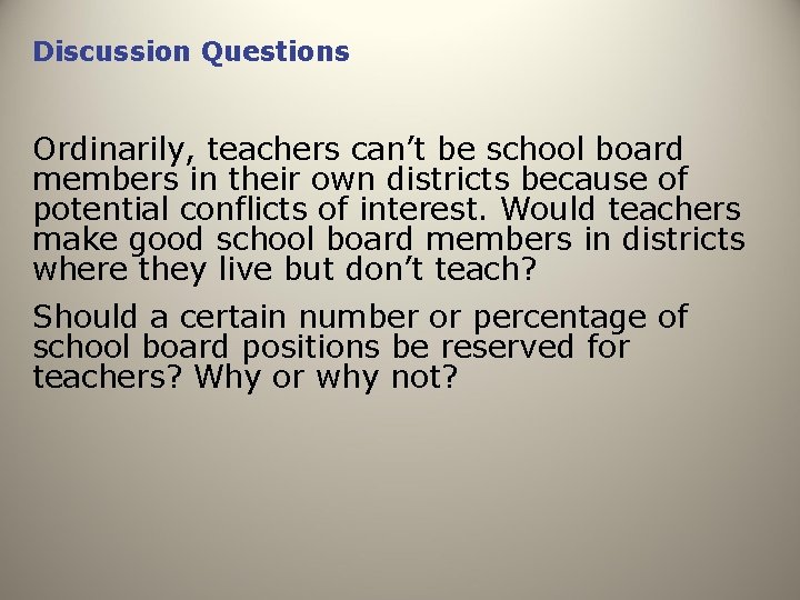 Discussion Questions Ordinarily, teachers can’t be school board members in their own districts because