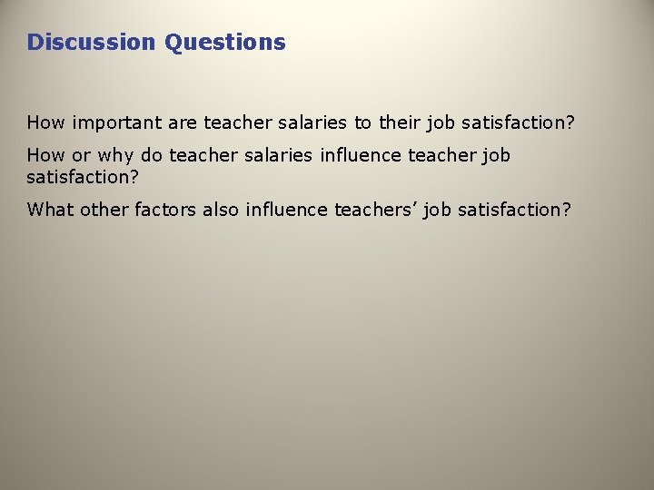 Discussion Questions How important are teacher salaries to their job satisfaction? How or why