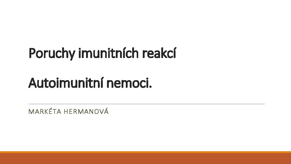 Poruchy imunitních reakcí Autoimunitní nemoci. MARKÉTA HERMANOVÁ 