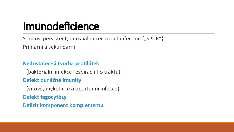 Imunodeficience Serious, persistent, unusual or recurrent infection („SPUR“) Primární a sekundární Nedostatečná tvorba protilátek