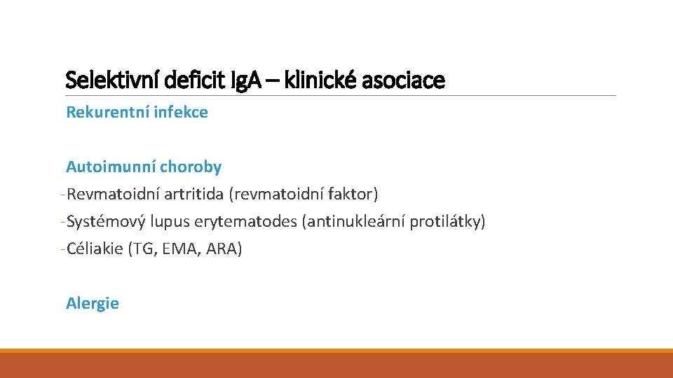 Selektivní deficit Ig. A – klinické asociace Rekurentní infekce Autoimunní choroby -Revmatoidní artritida (revmatoidní