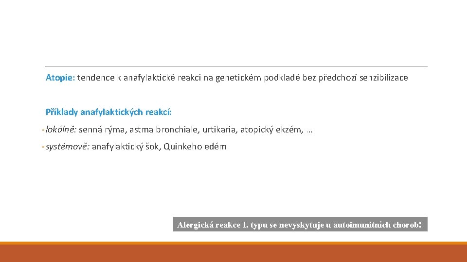 Atopie: tendence k anafylaktické reakci na genetickém podkladě bez předchozí senzibilizace Příklady anafylaktických reakcí: