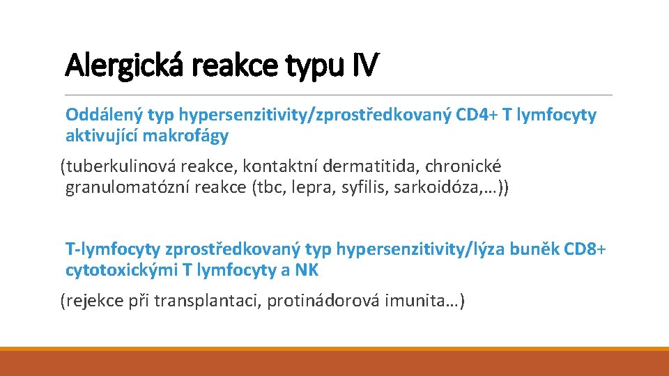 Alergická reakce typu IV Oddálený typ hypersenzitivity/zprostředkovaný CD 4+ T lymfocyty aktivující makrofágy (tuberkulinová