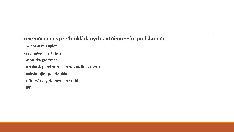 + onemocnění s předpokládaných autoimunním podkladem: - sclerosis multiplex - revmatoidní artritida - atrofická