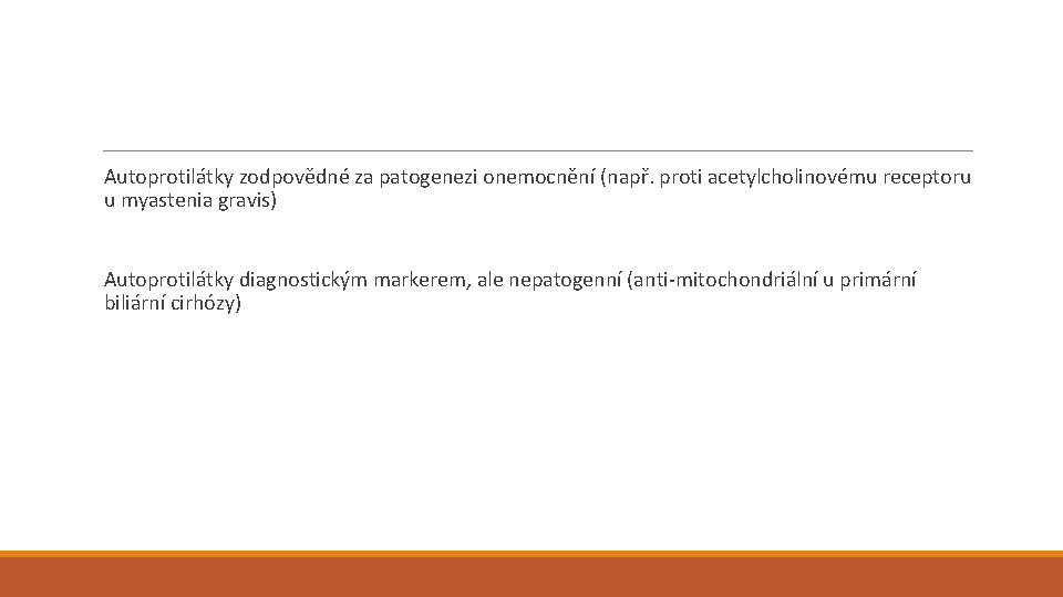 Autoprotilátky zodpovědné za patogenezi onemocnění (např. proti acetylcholinovému receptoru u myastenia gravis) Autoprotilátky diagnostickým