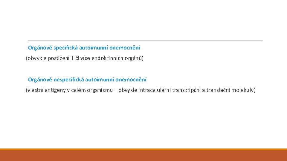 Orgánově specifická autoimunní onemocnění (obvykle postižení 1 či více endokrinních orgánů) Orgánově nespecifická autoimunní