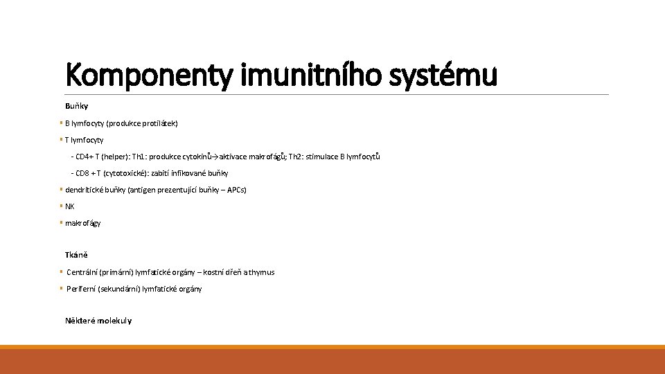 Komponenty imunitního systému Buňky § B lymfocyty (produkce protilátek) § T lymfocyty - CD