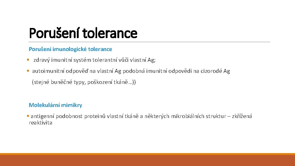 Porušení tolerance Porušení imunologické tolerance § zdravý imunitní systém tolerantní vůči vlastní Ag; §