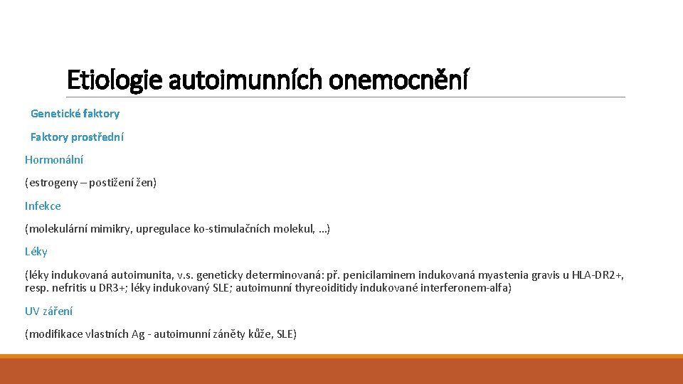 Etiologie autoimunních onemocnění Genetické faktory Faktory prostřední Hormonální (estrogeny – postižení žen) Infekce (molekulární