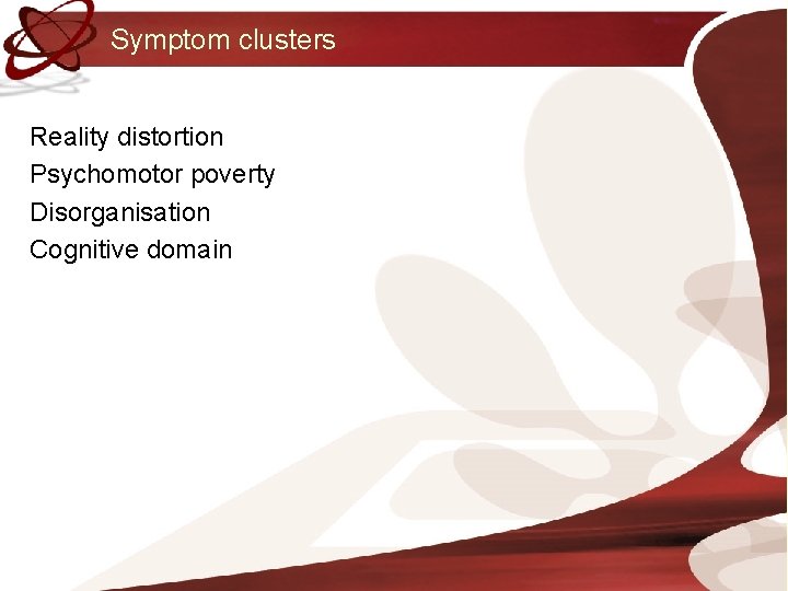 Symptom clusters Reality distortion Psychomotor poverty Disorganisation Cognitive domain 
