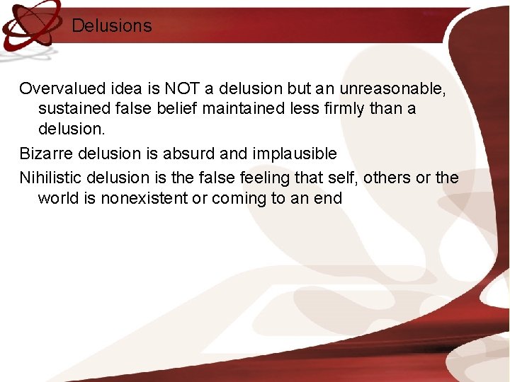 Delusions Overvalued idea is NOT a delusion but an unreasonable, sustained false belief maintained