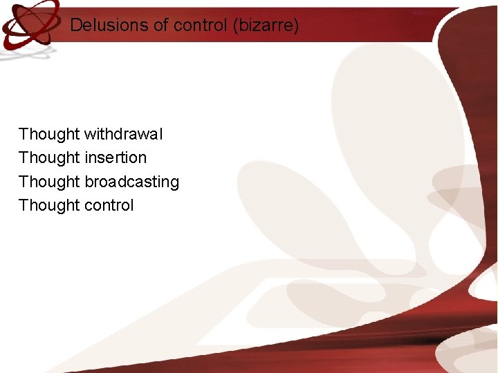Delusions of control (bizarre) Thought withdrawal Thought insertion Thought broadcasting Thought control 