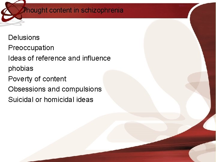 Thought content in schizophrenia Delusions Preoccupation Ideas of reference and influence phobias Poverty of