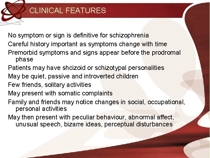 CLINICAL FEATURES No symptom or sign is definitive for schizophrenia Careful history important as