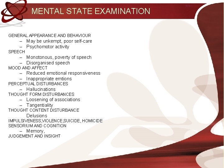 MENTAL STATE EXAMINATION GENERAL APPEARANCE AND BEHAVIOUR – May be unkempt, poor self-care –