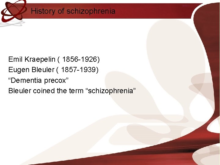 History of schizophrenia Emil Kraepelin ( 1856 -1926) Eugen Bleuler ( 1857 -1939) “Dementia