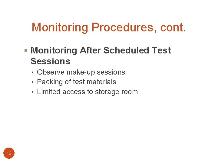 Monitoring Procedures, cont. § Monitoring After Scheduled Test Sessions • Observe make-up sessions •