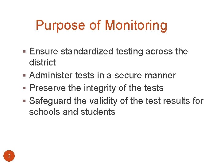 Purpose of Monitoring § Ensure standardized testing across the district § Administer tests in