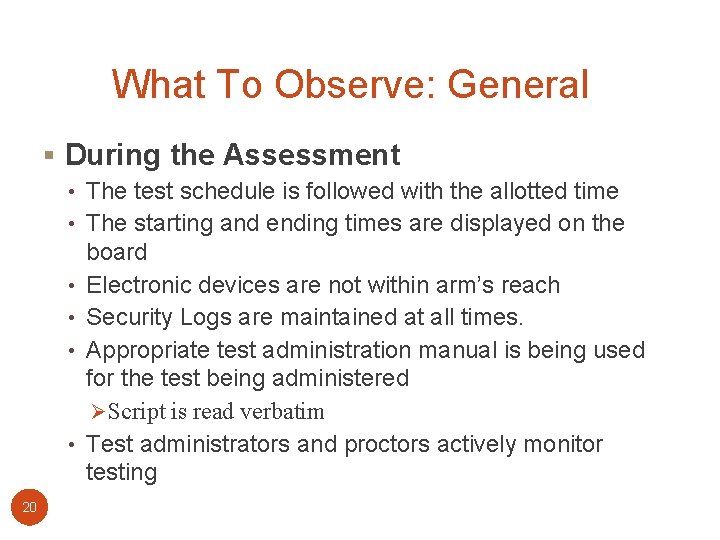 What To Observe: General § During the Assessment • The test schedule is followed