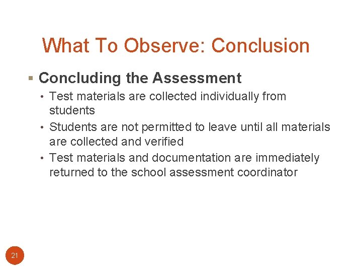 What To Observe: Conclusion § Concluding the Assessment • Test materials are collected individually