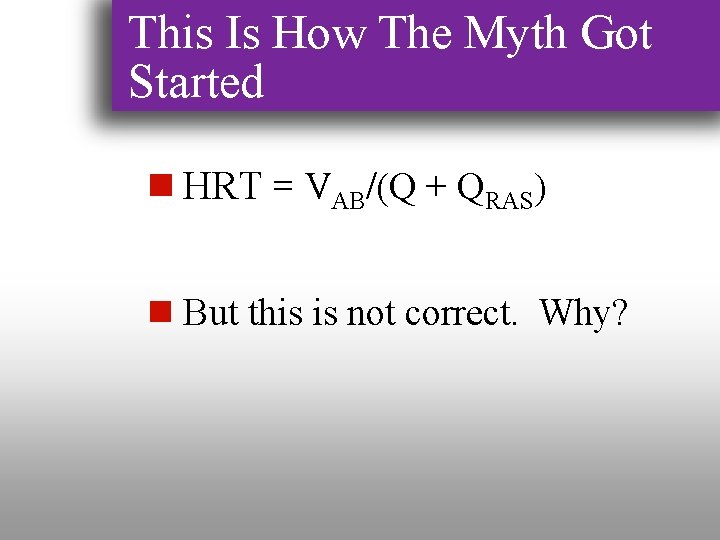 This Is How The Myth Got Started n HRT = VAB/(Q + QRAS) n
