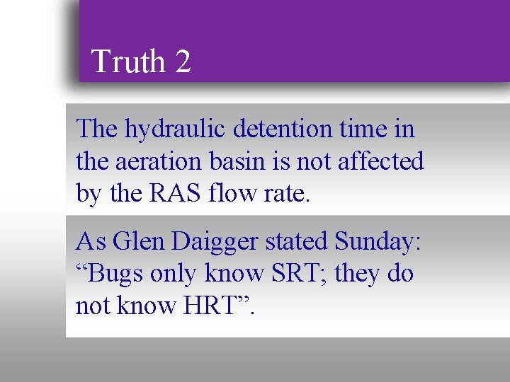 Truth 2 The hydraulic detention time in the aeration basin is not affected by
