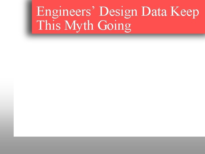 Engineers’ Design Data Keep This Myth Going 