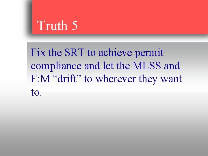 Truth 5 Fix the SRT to achieve permit compliance and let the MLSS and