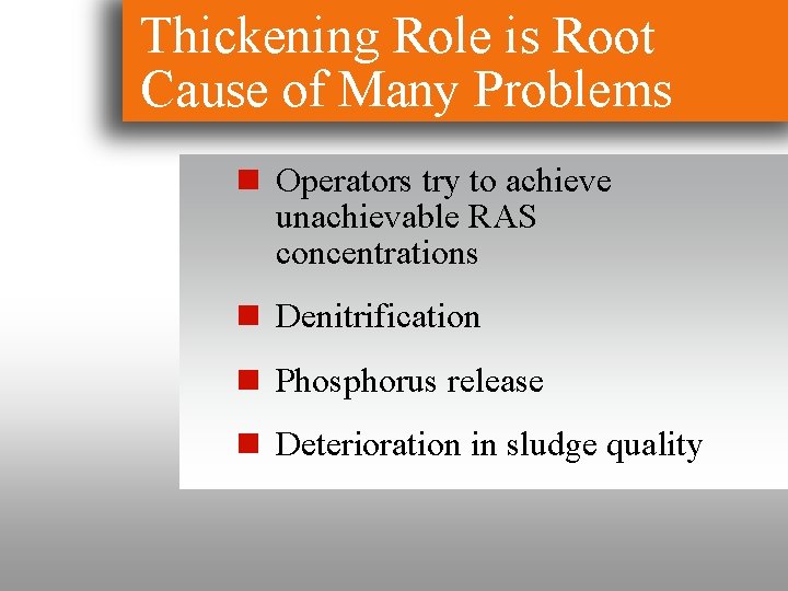 Thickening Role is Root Cause of Many Problems n Operators try to achieve unachievable
