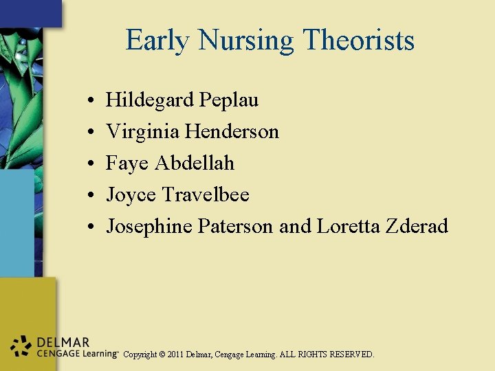 Early Nursing Theorists • • • Hildegard Peplau Virginia Henderson Faye Abdellah Joyce Travelbee