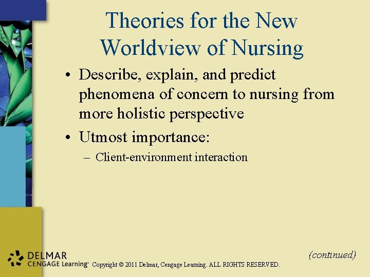 Theories for the New Worldview of Nursing • Describe, explain, and predict phenomena of