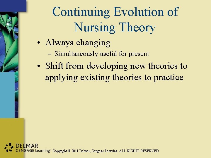 Continuing Evolution of Nursing Theory • Always changing – Simultaneously useful for present •