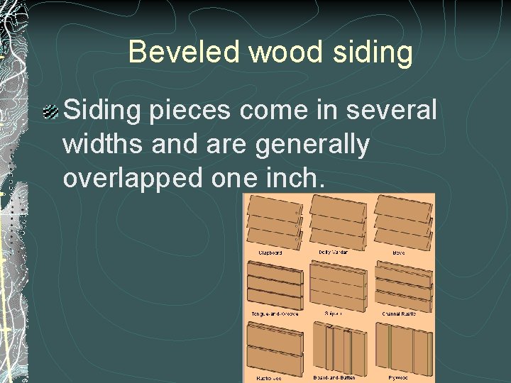 Beveled wood siding Siding pieces come in several widths and are generally overlapped one Beveled wood siding Siding pieces come in several widths and are generally overlapped one