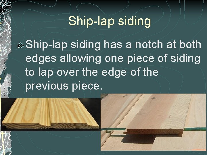 Ship-lap siding has a notch at both edges allowing one piece of siding to Ship-lap siding has a notch at both edges allowing one piece of siding to