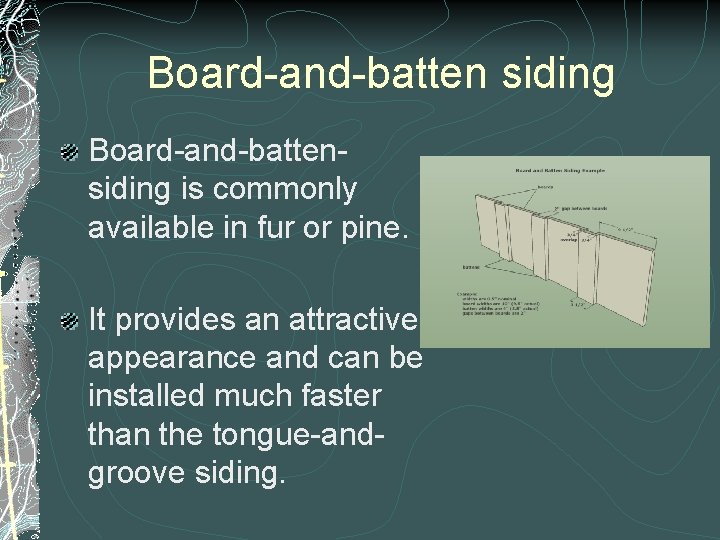 Board-and-batten siding Board-and-battensiding is commonly available in fur or pine. It provides an attractive Board-and-batten siding Board-and-battensiding is commonly available in fur or pine. It provides an attractive