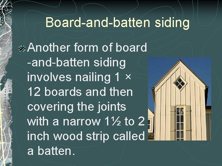 Board-and-batten siding Another form of board -and-batten siding involves nailing 1 × 12 boards Board-and-batten siding Another form of board -and-batten siding involves nailing 1 × 12 boards