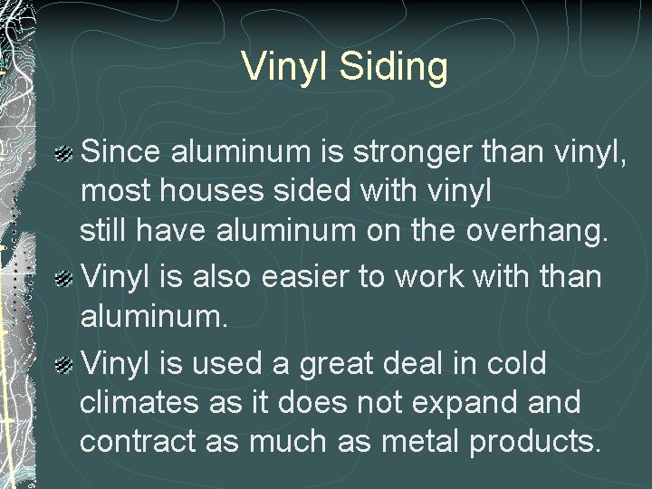 Vinyl Siding Since aluminum is stronger than vinyl, most houses sided with vinyl still Vinyl Siding Since aluminum is stronger than vinyl, most houses sided with vinyl still