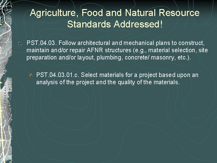Agriculture, Food and Natural Resource Standards Addressed! PST. 04. 03. Follow architectural and mechanical Agriculture, Food and Natural Resource Standards Addressed! PST. 04. 03. Follow architectural and mechanical