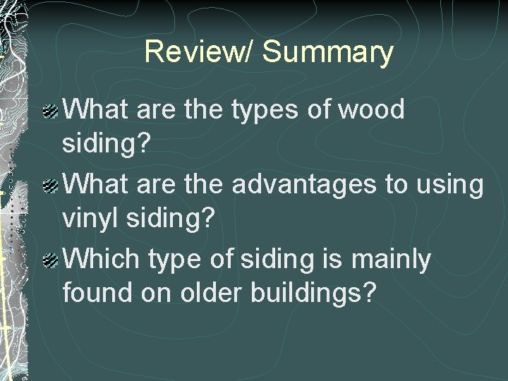 Review/ Summary What are the types of wood siding? What are the advantages to Review/ Summary What are the types of wood siding? What are the advantages to