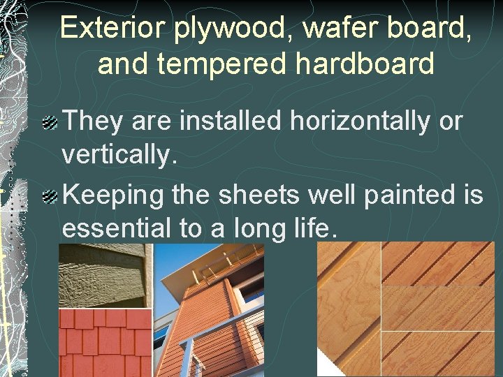 Exterior plywood, wafer board, and tempered hardboard They are installed horizontally or vertically. Keeping Exterior plywood, wafer board, and tempered hardboard They are installed horizontally or vertically. Keeping