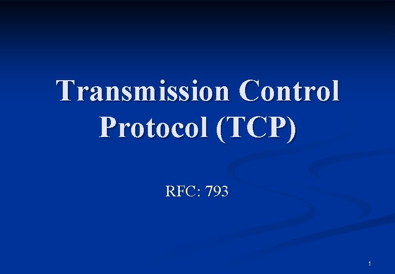 Transmission Control Protocol (TCP) RFC: 793 1 