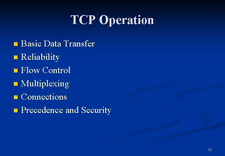 TCP Operation Basic Data Transfer n Reliability n Flow Control n Multiplexing n Connections