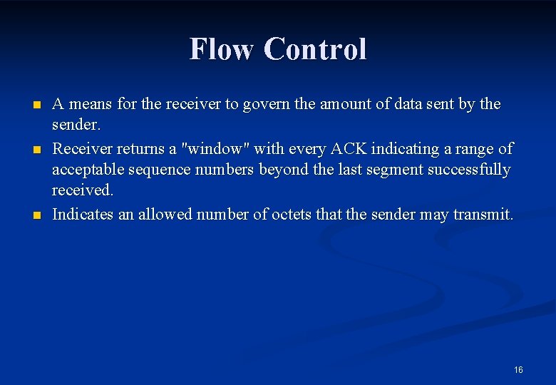 Flow Control n n n A means for the receiver to govern the amount
