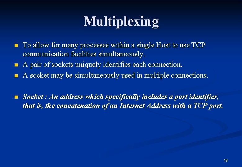 Multiplexing n n To allow for many processes within a single Host to use